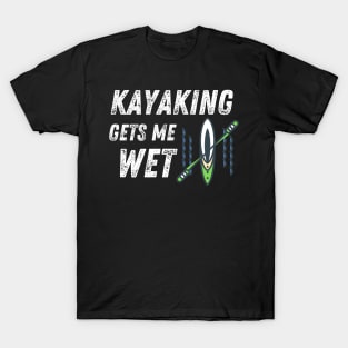 Kayaking Gets Me Wet Water Sports Funny T-Shirt